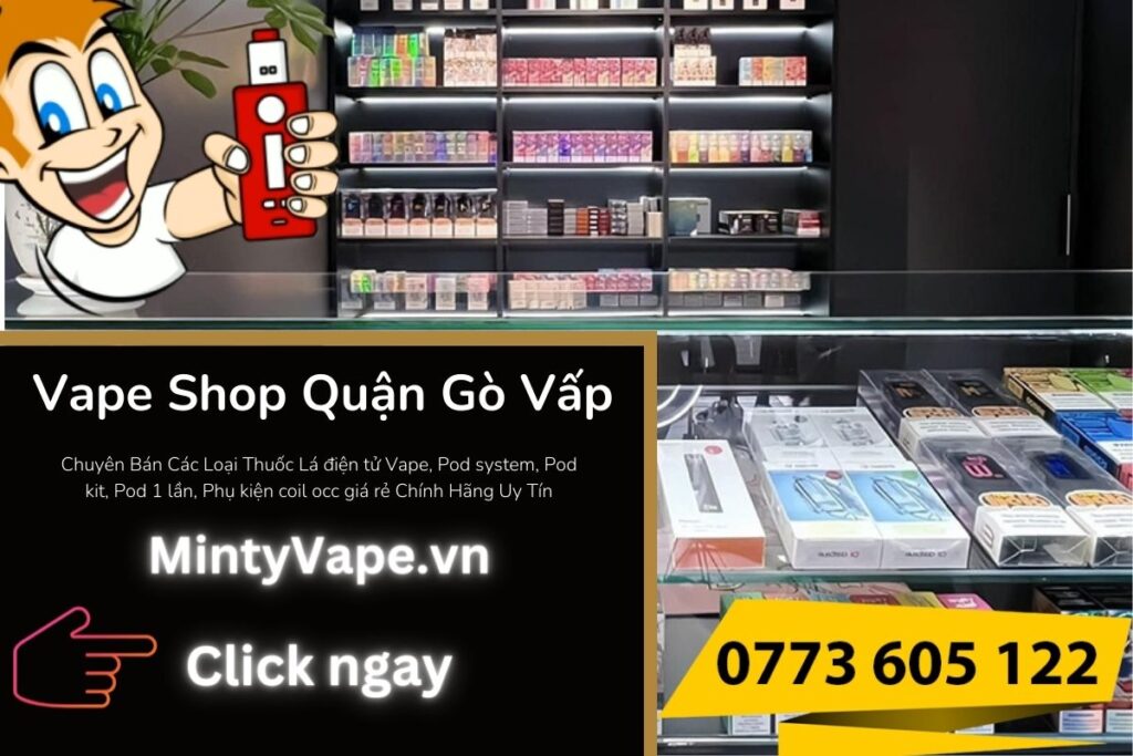 Minty Vape Shop Quận Gò Vấp - Tiệm Vape Pod Uy Tín Giá Rẻ
